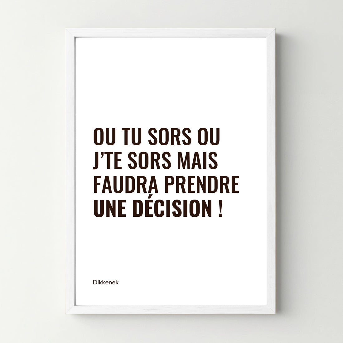 Affiche citation "Ou tu sors" - Dikkenek - cestfrancais.fr