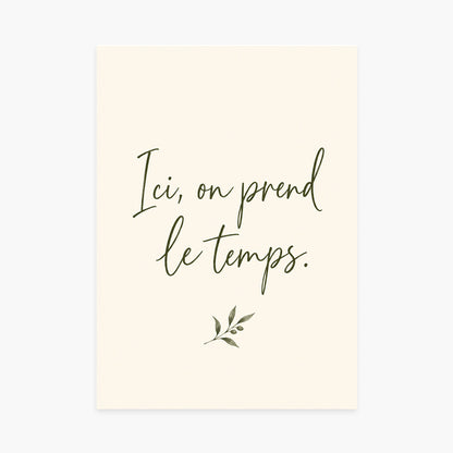 Affiche citation – Ici, on prend le temps — sans cadre