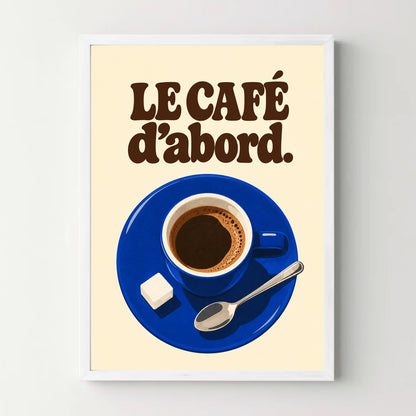 Affiche cuisine – Le café d’abord — cadre blanc