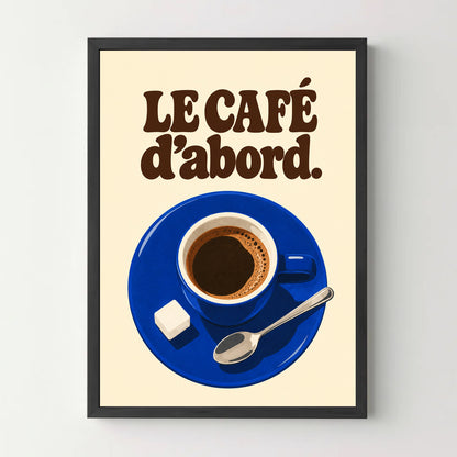 Affiche cuisine – Le café d’abord — cadre noir
