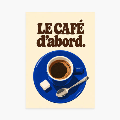 Affiche cuisine – Le café d’abord — sans cadre